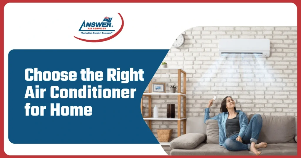 How to Choose the Right Air Conditioner for Your Home?